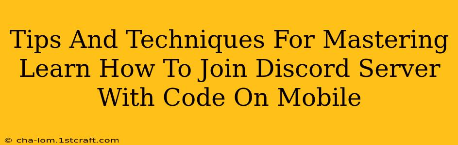 Tips And Techniques For Mastering Learn How To Join Discord Server With Code On Mobile