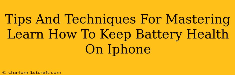 Tips And Techniques For Mastering Learn How To Keep Battery Health On Iphone