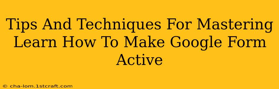 Tips And Techniques For Mastering Learn How To Make Google Form Active