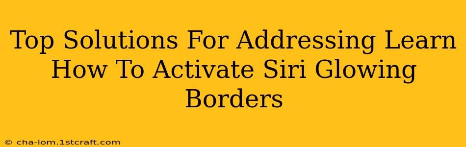 Top Solutions For Addressing Learn How To Activate Siri Glowing Borders