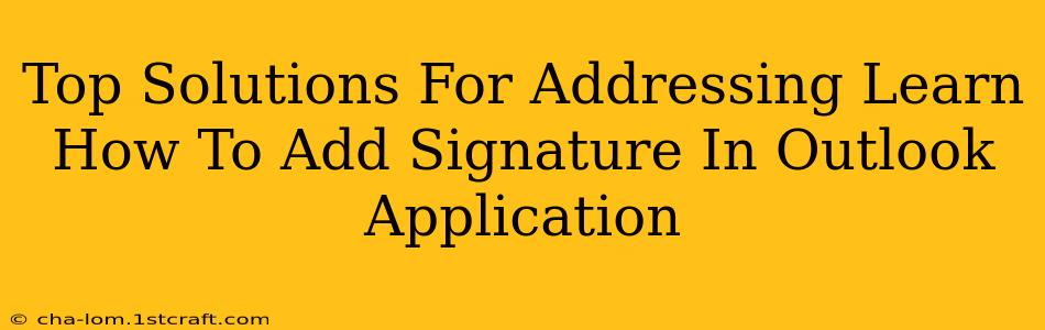 Top Solutions For Addressing Learn How To Add Signature In Outlook Application