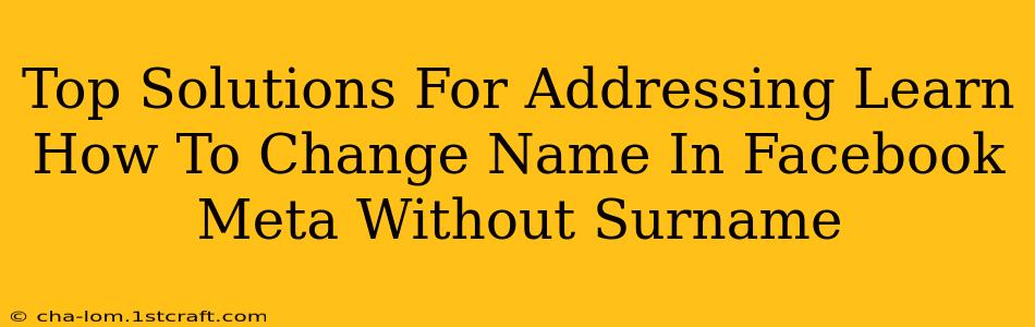 Top Solutions For Addressing Learn How To Change Name In Facebook Meta Without Surname