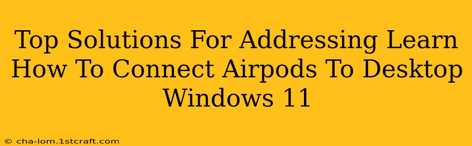 Top Solutions For Addressing Learn How To Connect Airpods To Desktop Windows 11