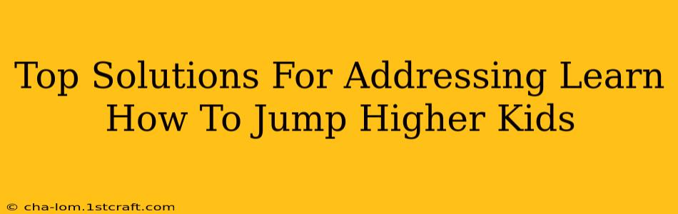 Top Solutions For Addressing Learn How To Jump Higher Kids