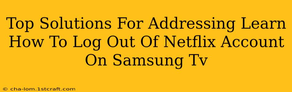 Top Solutions For Addressing Learn How To Log Out Of Netflix Account On Samsung Tv