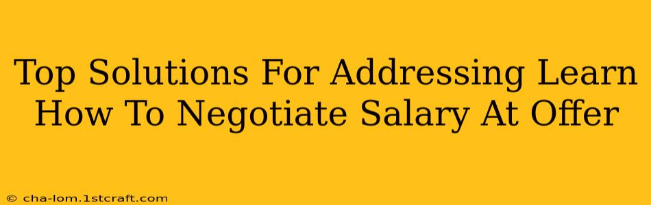 Top Solutions For Addressing Learn How To Negotiate Salary At Offer