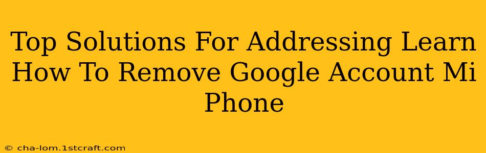 Top Solutions For Addressing Learn How To Remove Google Account Mi Phone