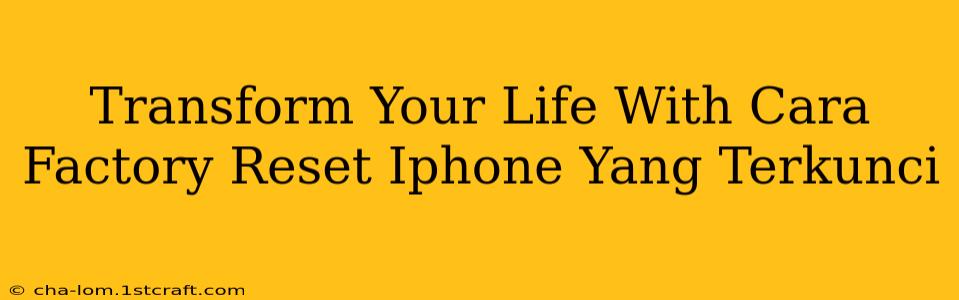 Transform Your Life With Cara Factory Reset Iphone Yang Terkunci