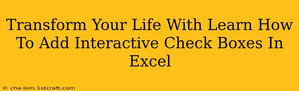 Transform Your Life With Learn How To Add Interactive Check Boxes In Excel