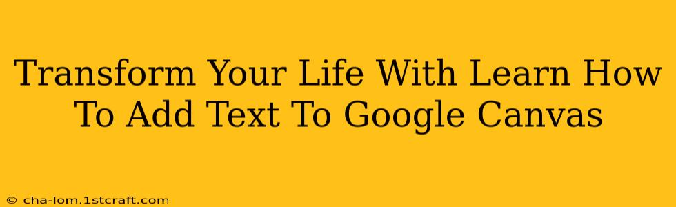 Transform Your Life With Learn How To Add Text To Google Canvas