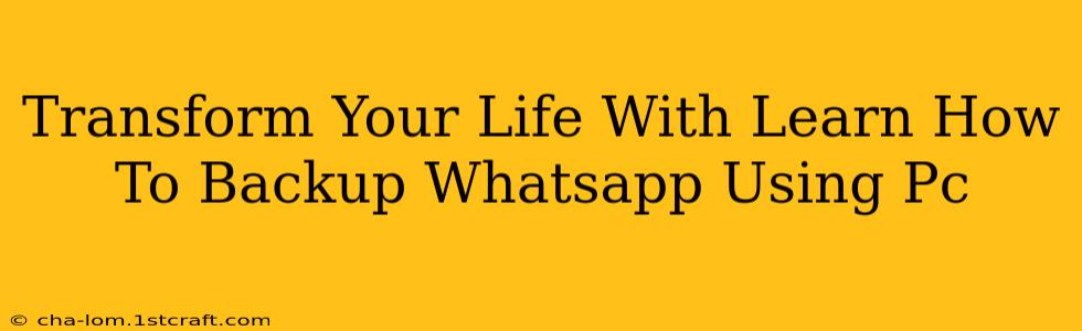 Transform Your Life With Learn How To Backup Whatsapp Using Pc