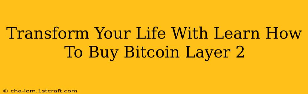 Transform Your Life With Learn How To Buy Bitcoin Layer 2