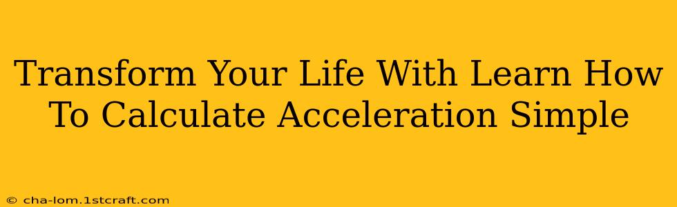 Transform Your Life With Learn How To Calculate Acceleration Simple