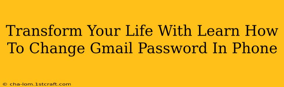 Transform Your Life With Learn How To Change Gmail Password In Phone