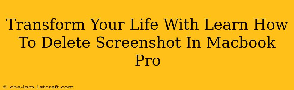 Transform Your Life With Learn How To Delete Screenshot In Macbook Pro