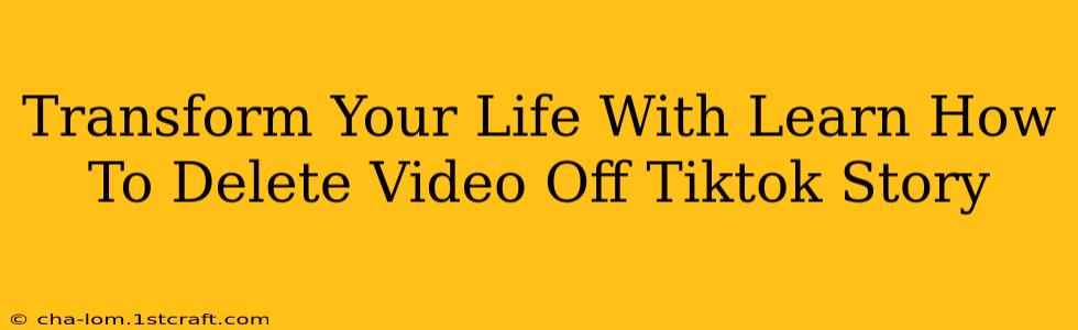 Transform Your Life With Learn How To Delete Video Off Tiktok Story