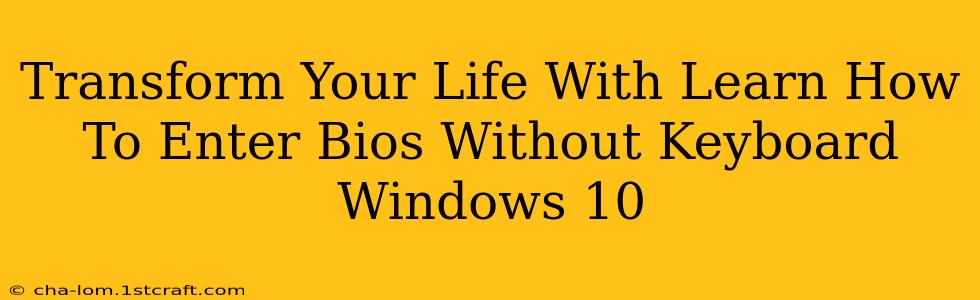 Transform Your Life With Learn How To Enter Bios Without Keyboard Windows 10