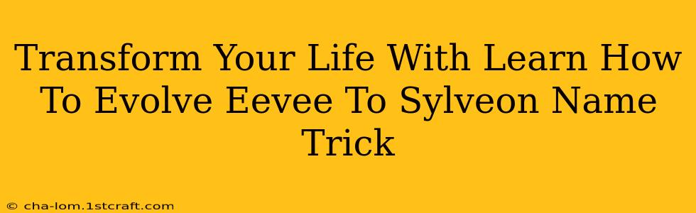 Transform Your Life With Learn How To Evolve Eevee To Sylveon Name Trick