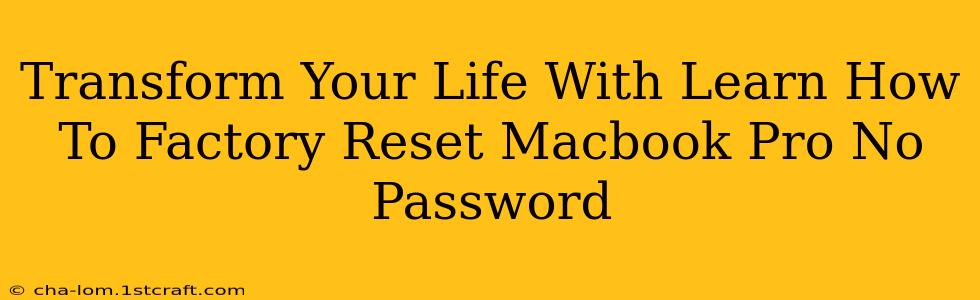 Transform Your Life With Learn How To Factory Reset Macbook Pro No Password