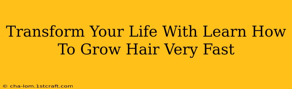 Transform Your Life With Learn How To Grow Hair Very Fast