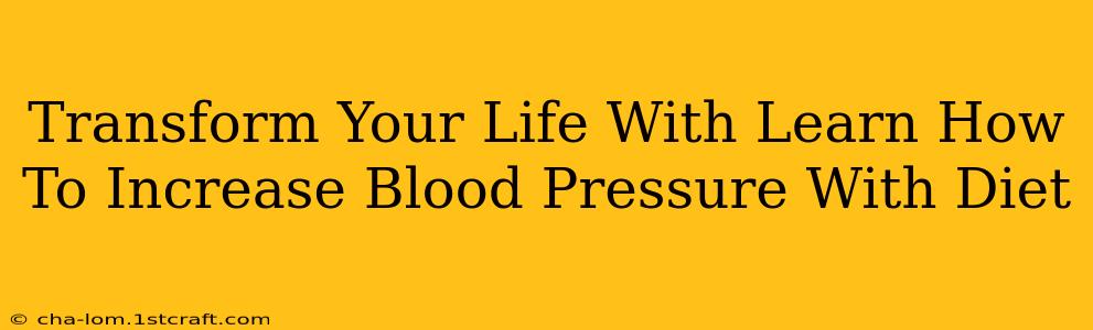 Transform Your Life With Learn How To Increase Blood Pressure With Diet