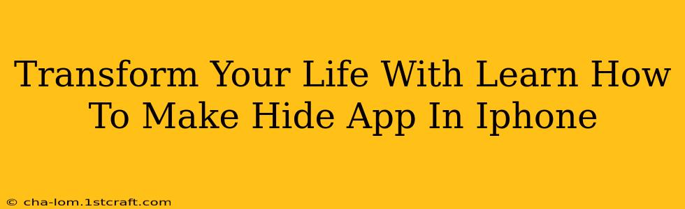 Transform Your Life With Learn How To Make Hide App In Iphone