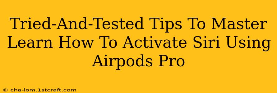 Tried-And-Tested Tips To Master Learn How To Activate Siri Using Airpods Pro