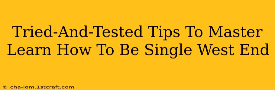 Tried-And-Tested Tips To Master Learn How To Be Single West End