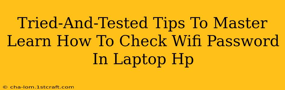 Tried-And-Tested Tips To Master Learn How To Check Wifi Password In Laptop Hp