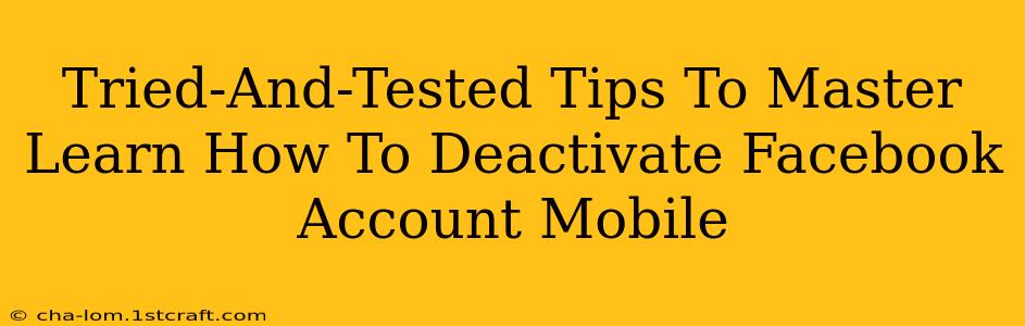 Tried-And-Tested Tips To Master Learn How To Deactivate Facebook Account Mobile