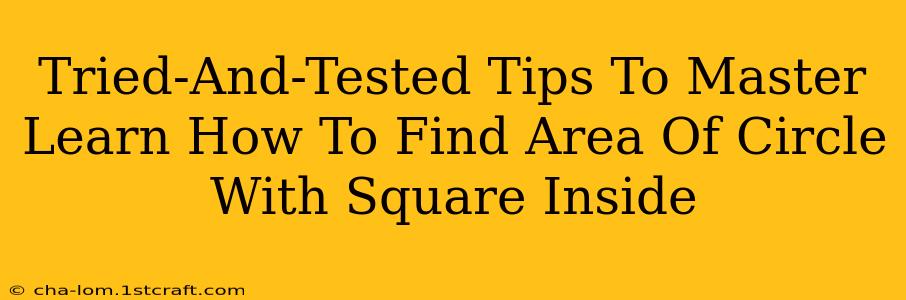 Tried-And-Tested Tips To Master Learn How To Find Area Of Circle With Square Inside