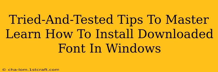 Tried-And-Tested Tips To Master Learn How To Install Downloaded Font In Windows