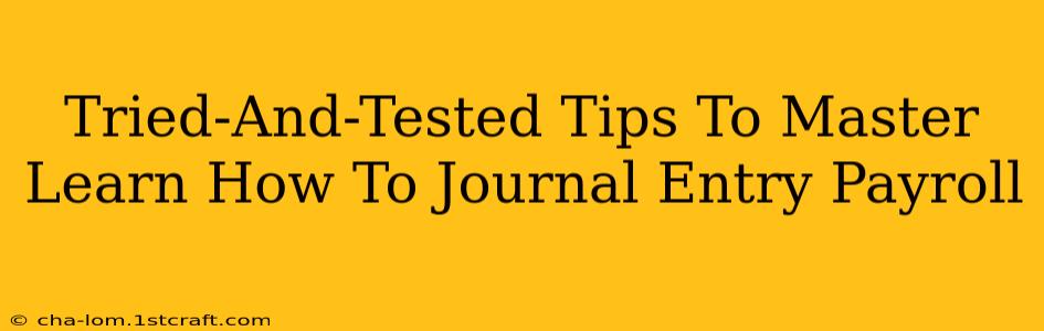 Tried-And-Tested Tips To Master Learn How To Journal Entry Payroll