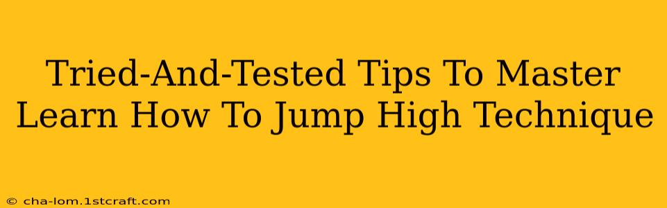 Tried-And-Tested Tips To Master Learn How To Jump High Technique