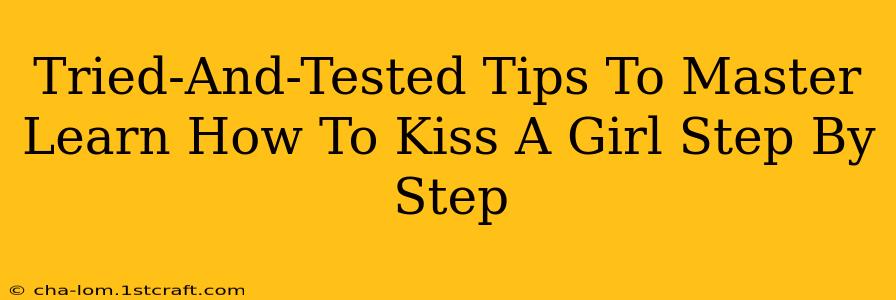 Tried-And-Tested Tips To Master Learn How To Kiss A Girl Step By Step