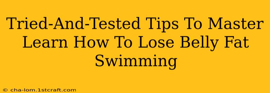 Tried-And-Tested Tips To Master Learn How To Lose Belly Fat Swimming