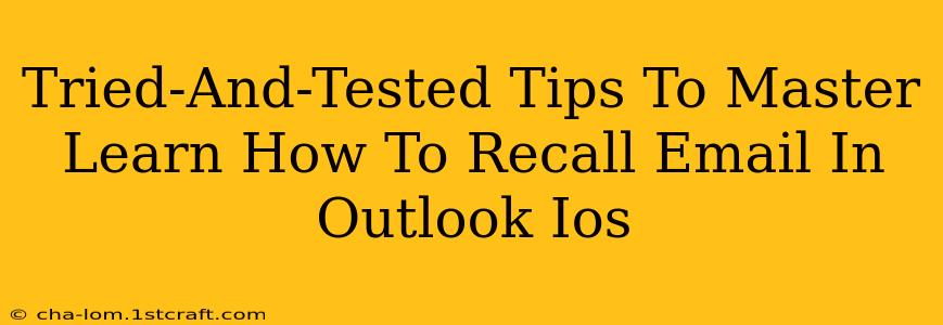 Tried-And-Tested Tips To Master Learn How To Recall Email In Outlook Ios