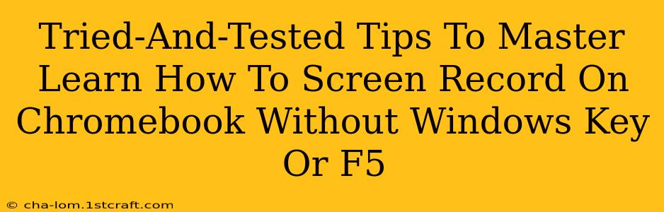 Tried-And-Tested Tips To Master Learn How To Screen Record On Chromebook Without Windows Key Or F5