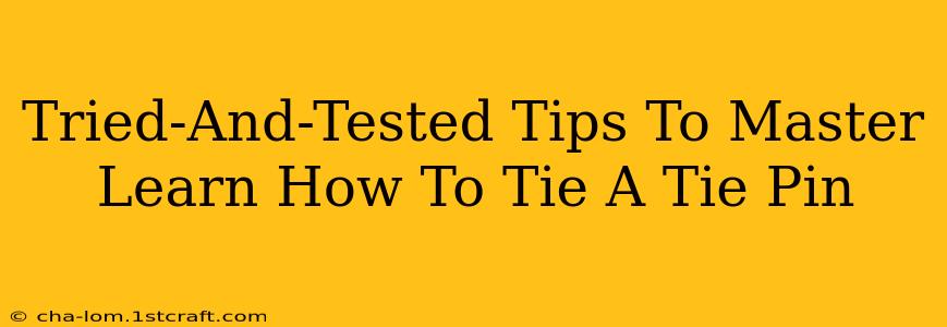 Tried-And-Tested Tips To Master Learn How To Tie A Tie Pin