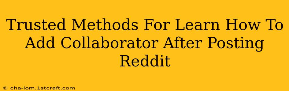 Trusted Methods For Learn How To Add Collaborator After Posting Reddit