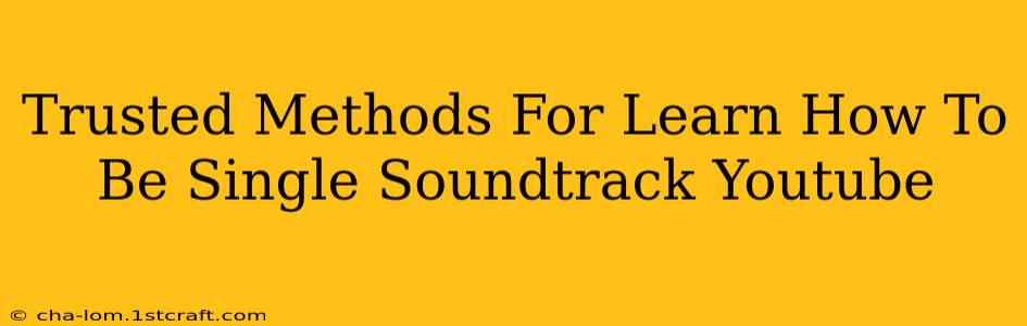 Trusted Methods For Learn How To Be Single Soundtrack Youtube