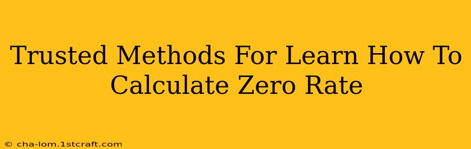 Trusted Methods For Learn How To Calculate Zero Rate