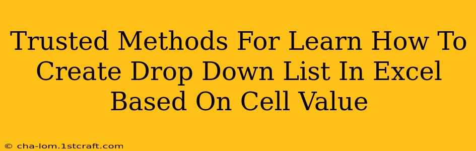 Trusted Methods For Learn How To Create Drop Down List In Excel Based On Cell Value