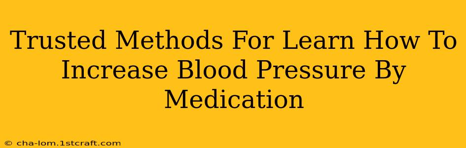 Trusted Methods For Learn How To Increase Blood Pressure By Medication