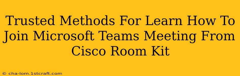 Trusted Methods For Learn How To Join Microsoft Teams Meeting From Cisco Room Kit