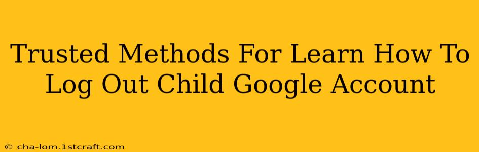 Trusted Methods For Learn How To Log Out Child Google Account