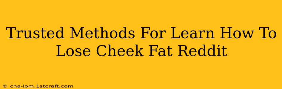 Trusted Methods For Learn How To Lose Cheek Fat Reddit