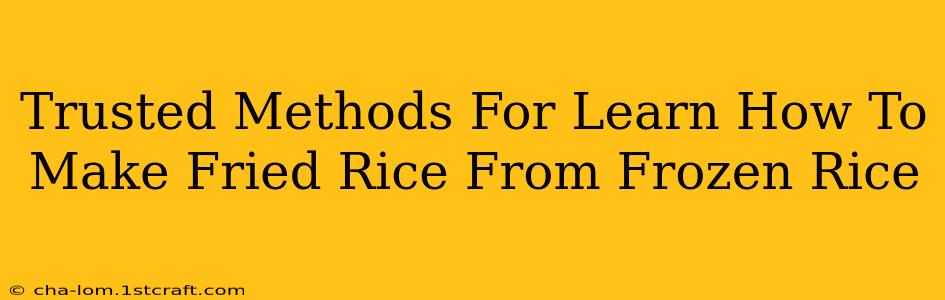 Trusted Methods For Learn How To Make Fried Rice From Frozen Rice