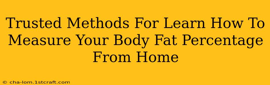 Trusted Methods For Learn How To Measure Your Body Fat Percentage From Home