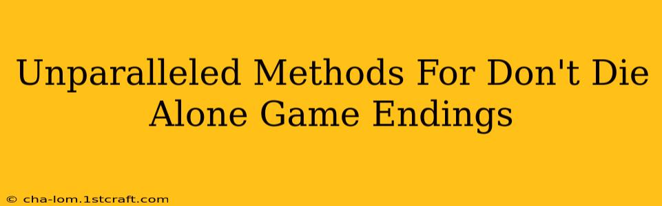 Unparalleled Methods For Don't Die Alone Game Endings